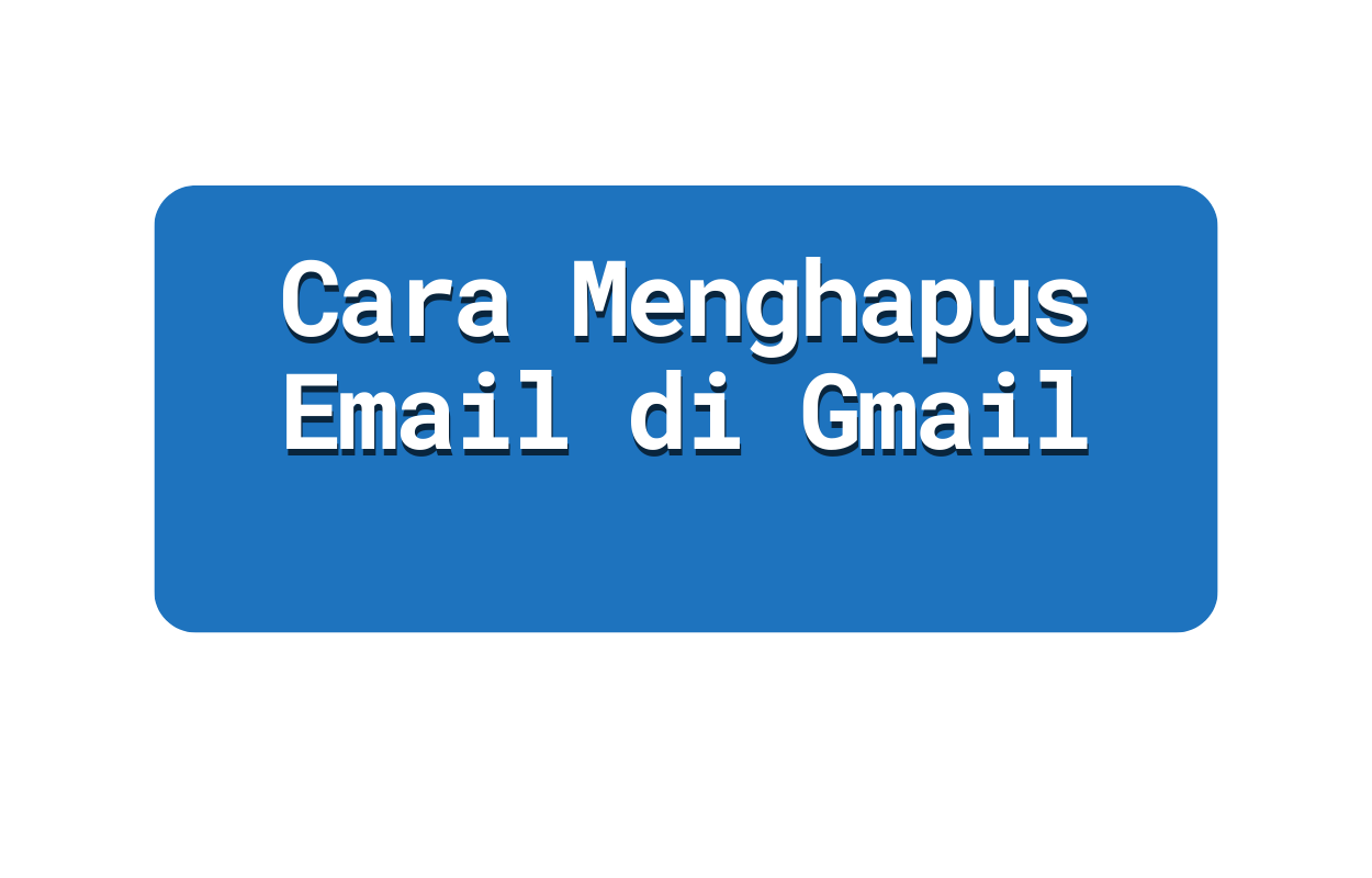Cara Menghapus Email di Gmail