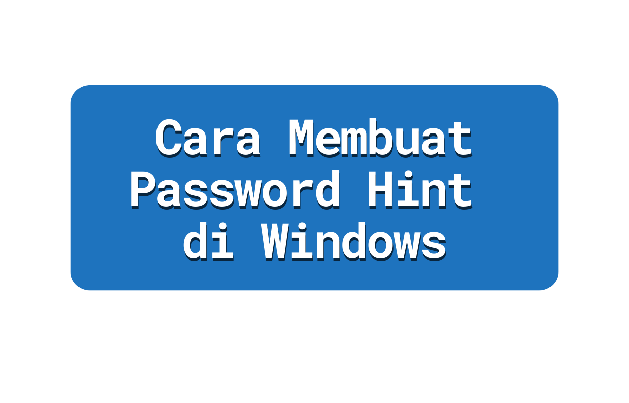 Cara Membuat Password Hint di Windows